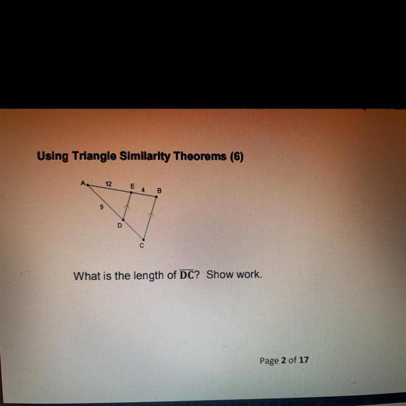 Using Triangle Similarity Theorems (6) A 12 E A B 9 D What is the length of DC? Show-example-1