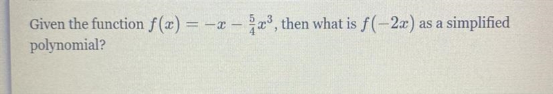 Given the function f(x) = -x-5/4x^3, then what is f(-2x)as a simplified polynomial-example-1