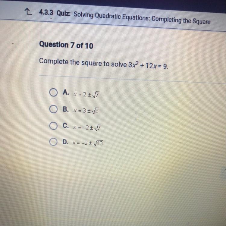 Complete the square to solve 3x2 + 12x = 9. O A. x = 27.7 OB. x = 31.6 O C. x=-21 O-example-1