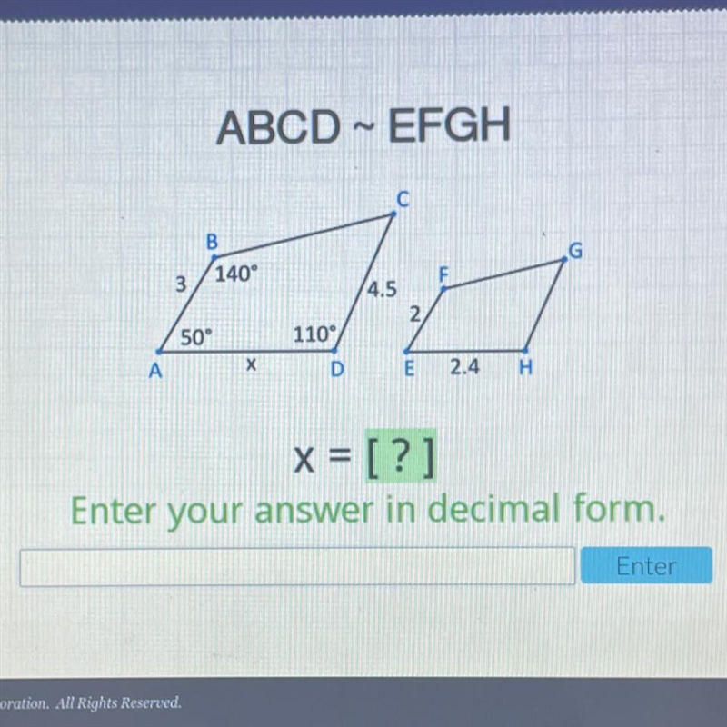 ABCD ~ EFGH С B 140° G 3 50° 4.5 2 110° DE х A 2.4 H н. x = [?] Enter your answer-example-1