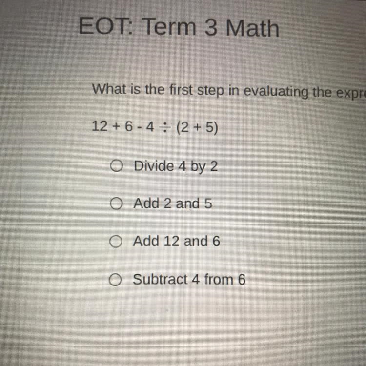 What is the first step in evaluating the expression below? 12 + 6 - 4 : (2 + 5) O-example-1