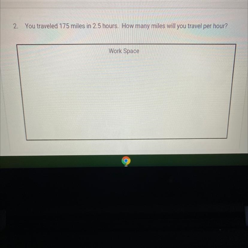 You traveled 175 miles in 2.5 hours. How many miles will you travel per hour? Work-example-1