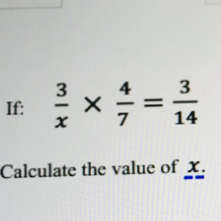 If 3/x x 4/7= 3/14 work out x-example-1