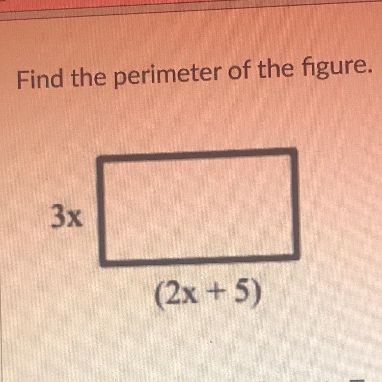 Find the perimeter of the figure. Yes 3x (2x + 5)-example-1