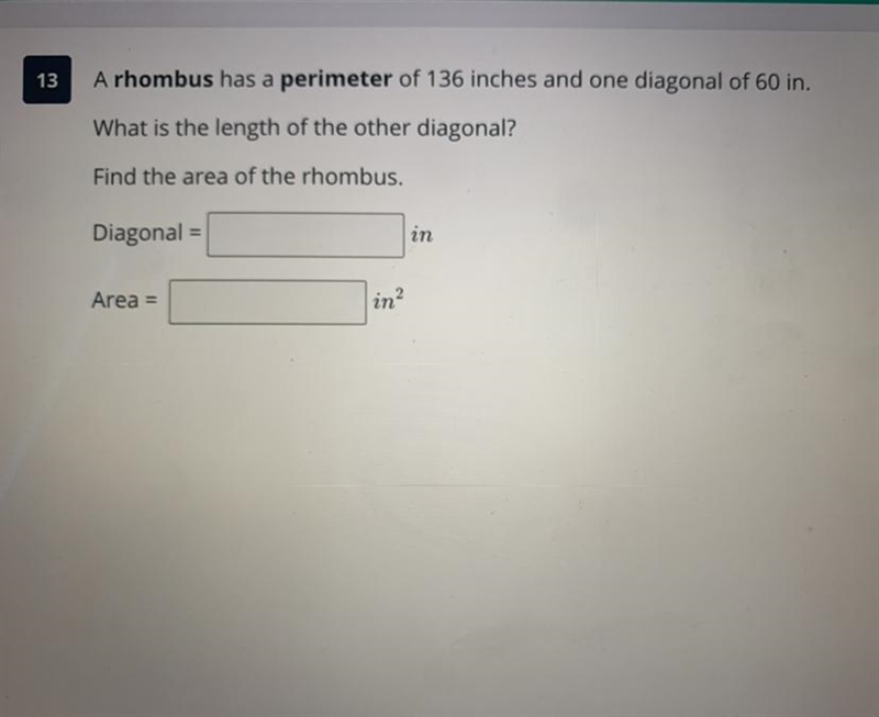 A rhombus has a perimeter of 136 inches one diagonal of 60 inches. What is the length-example-1