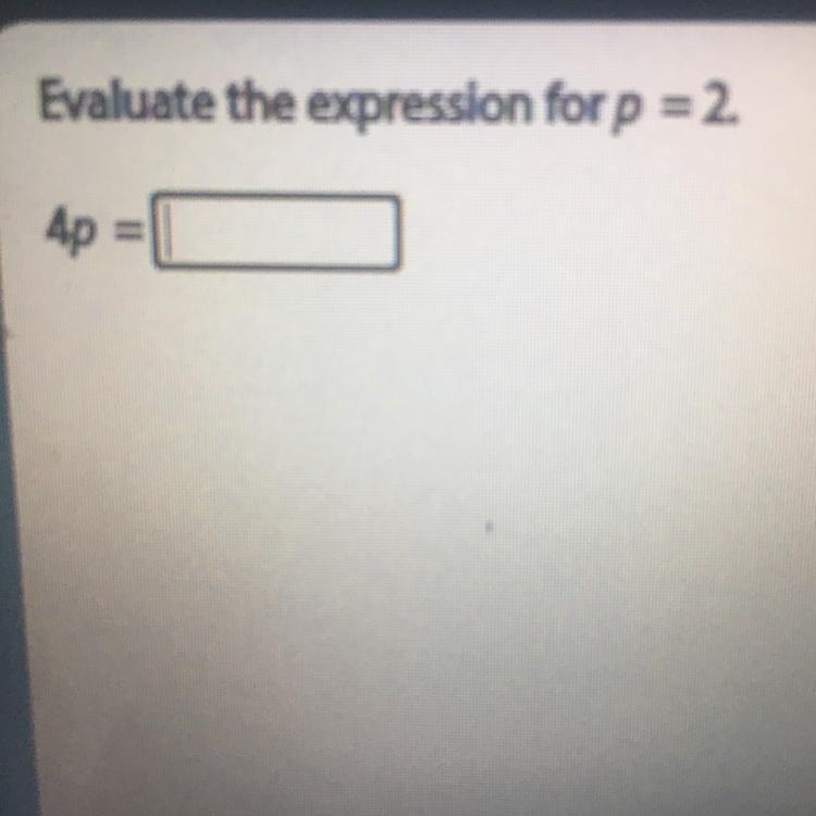 Evaluate the expression for p = 2. 4p =-example-1