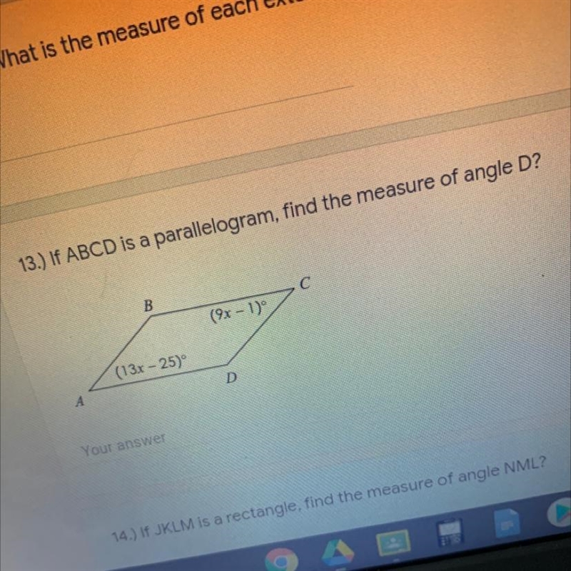 13.) If ABCD is a parallelogram, find the measure of angle D? B-C: (9x - 1) D-A: (13x-example-1