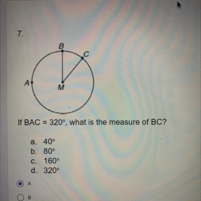 If BAC = 320°, what is the measure of BC? a. 40° b. 80° C. 160° d. 320° it also asks-example-1