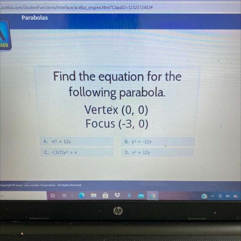 Find the equation for the following parabola. Vertex (0, 0) Focus (-3, 0) A. 42 = 12y-example-1