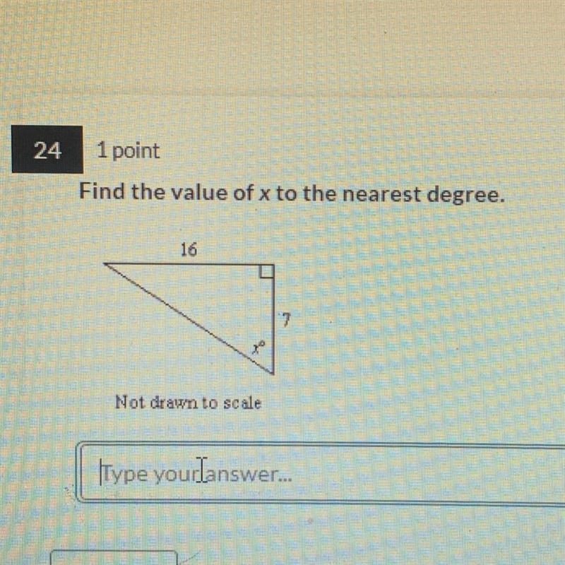 Find the value of x to the nearest degree. 16 7 Not drawn to scale x°-example-1