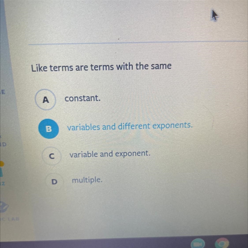 Like terms are terms with the same А. constant. B variables and different exponents-example-1