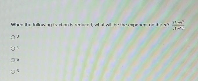 When the following fraction is reduced, what will be the exponent on the m? 27mn³ _____ 51m-example-1