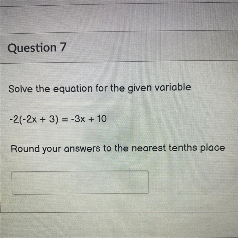 Solve the equation for the given variable -2(-2x + 3) = -3x + 10 Round your answers-example-1