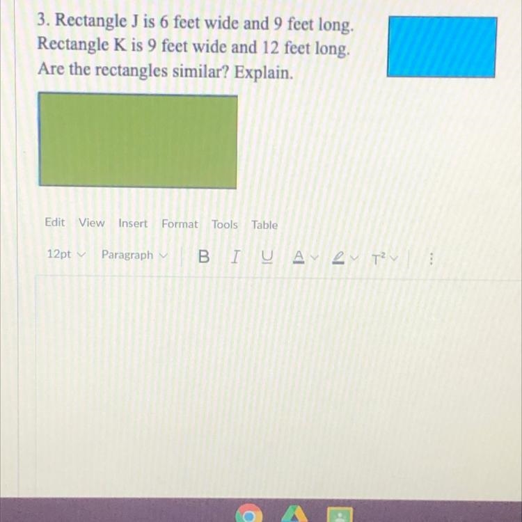 rectangle j is 6 feet wide and 9 feet long rectangle K is 9 feet wide and 12 feet-example-1