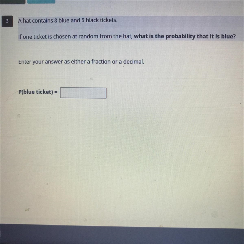 A hat contains 3 blue and 5 black tickets. If one ticket is chosen at random from-example-1