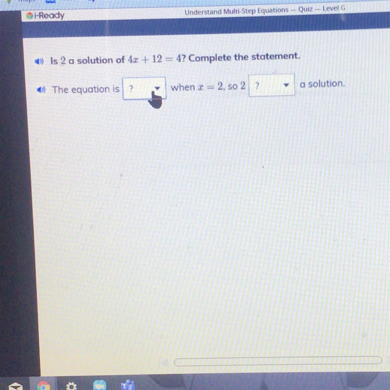 Is 2 a solution of 4.3 + 12 = 4? Complete the statement. • The equation is ? when-example-1