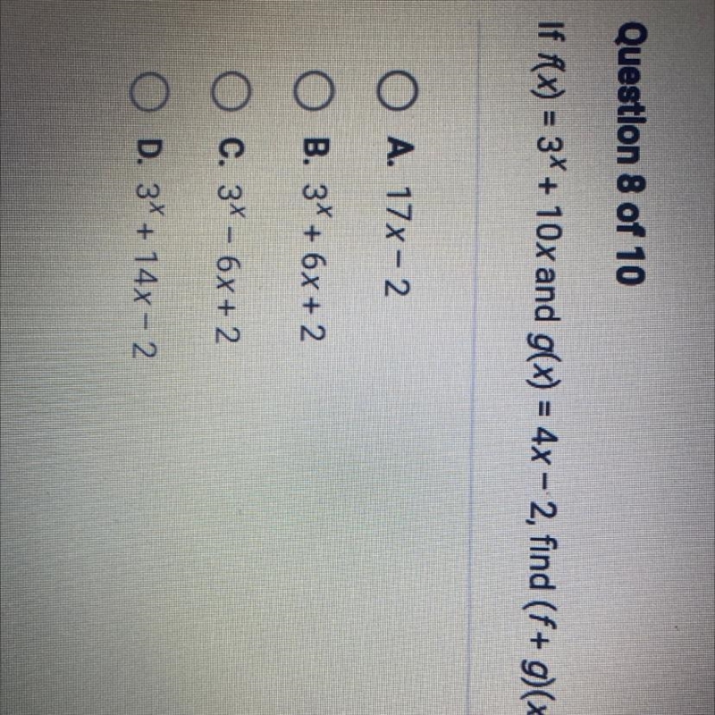 If f(x) = 3X + 10x and g(x) = 4x - 2, find (f+g)(x). O A. 17x - 2 O B. 3* + 6x + 2 O-example-1