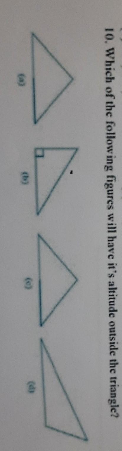 10. Which of the following figures will have it's altitude outside the triangle? ​-example-1