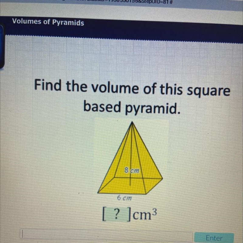 Find the volume of this square based pyramid. 8 cm 6 cm [? ]cm3-example-1