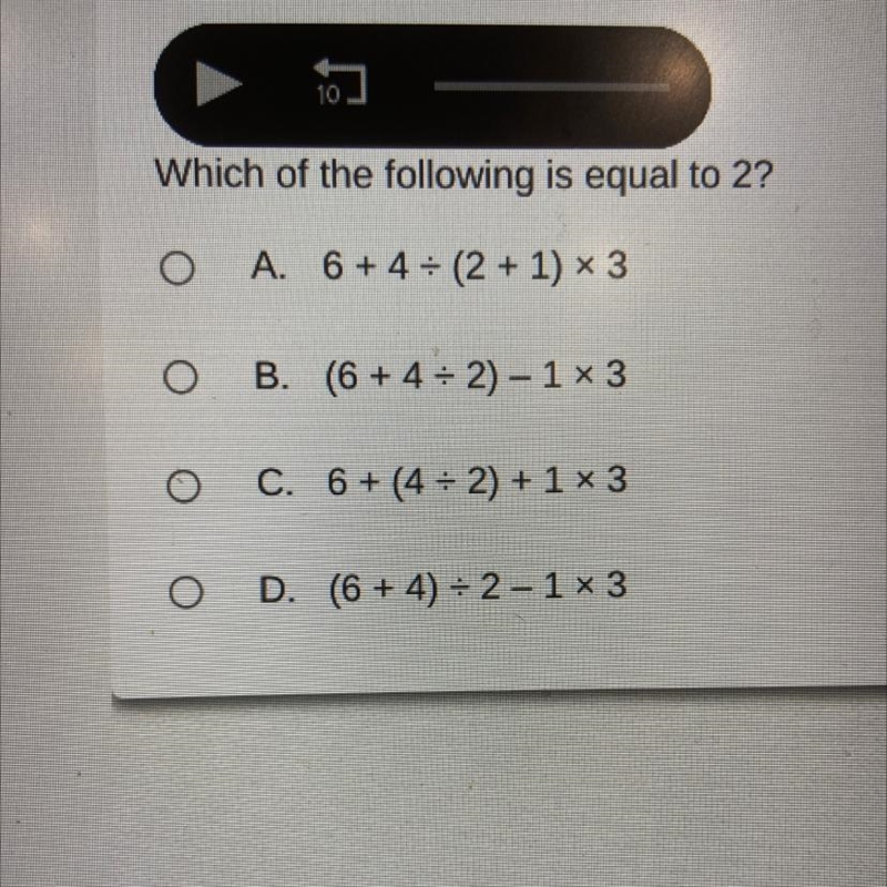 Which of the following is equal to 2? A. 6 + 4 = (2 + 1) 3 B. (6 + 4 = 2) - 1 3 C-example-1