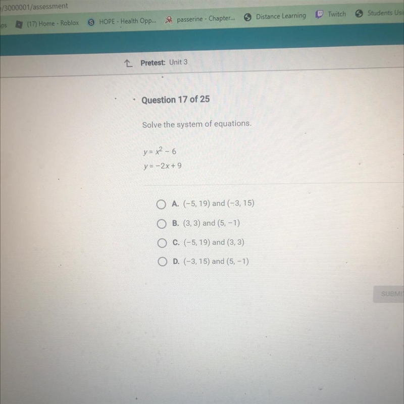 Solve the system of equations. y=x²-6 y = -2x + 9 A. (-5, 19) and (-3, 15) B. (3, 3) and-example-1