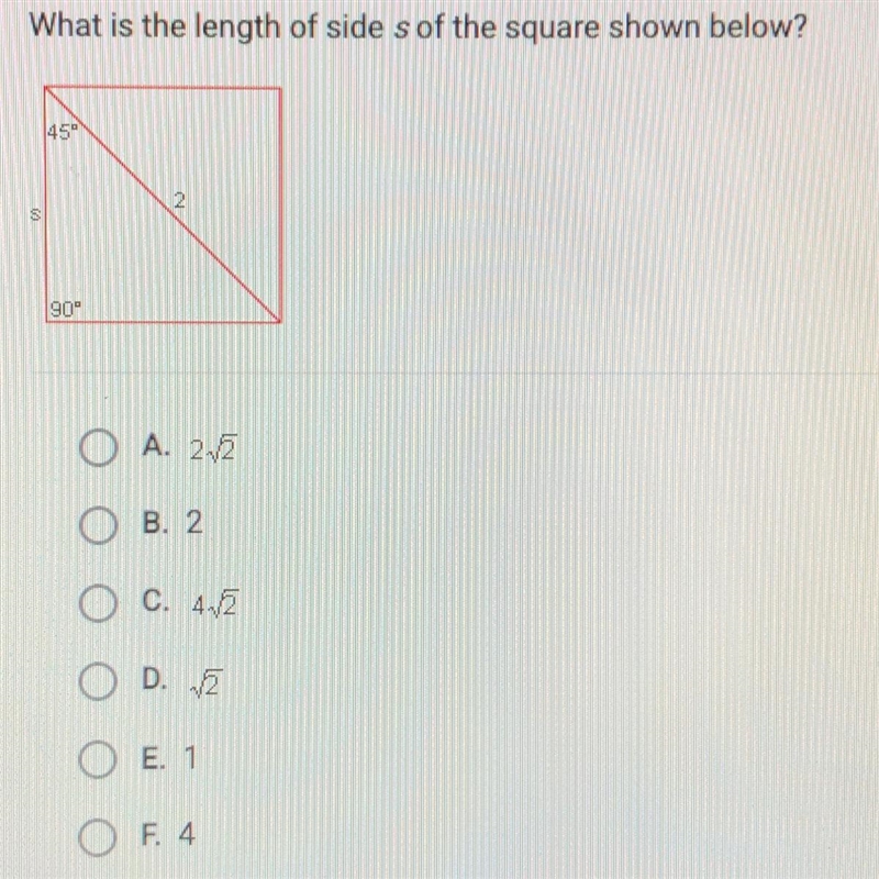 What is the length of side s of the square shown below? 45 90° A. 2-2 B. 2 C. 42 O-example-1