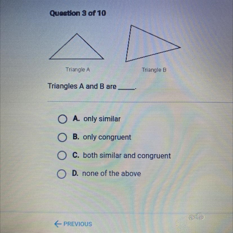 Triangle A Triangle B Triangles A and B are O A. only similar O B. only congruent-example-1