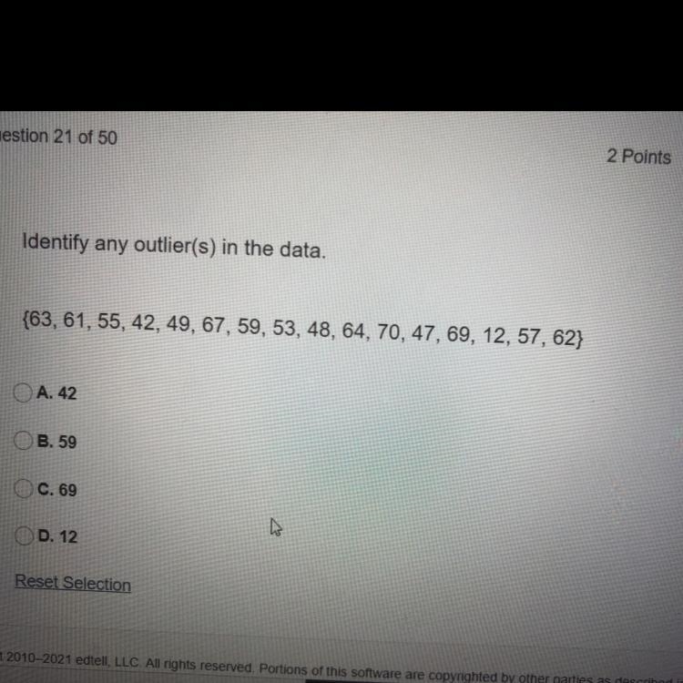 Identify any outlier(s) in the data. {63, 61, 55, 42, 49, 67, 59, 53, 48, 64, 70, 47, 69, 12, 57, 62}-example-1