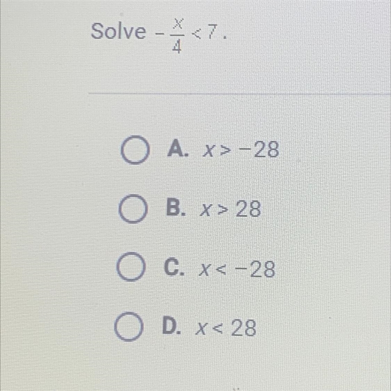 Solve - - <7. O A. x>-28 O B. x > 28 O C. x<-28 O D. x < 28-example-1