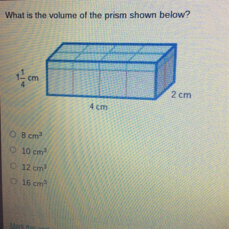 What is the volume of the prism shown below? O 8 cm O 10 cm O 12 cm3 O 16 cm3-example-1