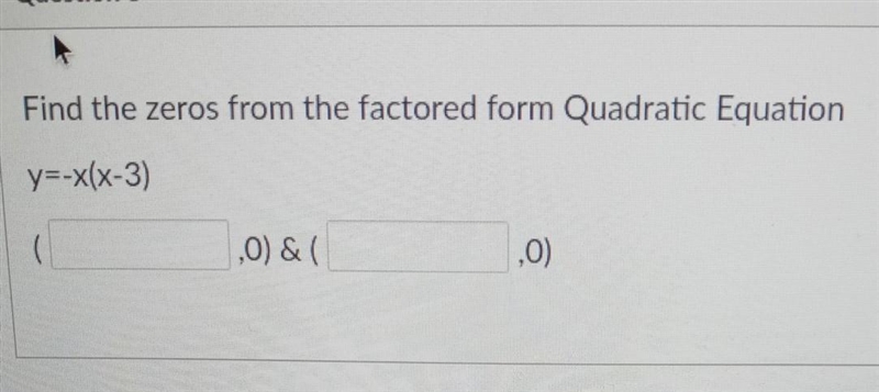 Find the zeros from the factored form Quadratic Equation y=-x(x-3) ( ,0) & ( ,0)​-example-1