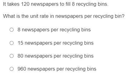 it takes 120 newspapers to fill 8 recyceling bins what is the unit rate in newspapers-example-1