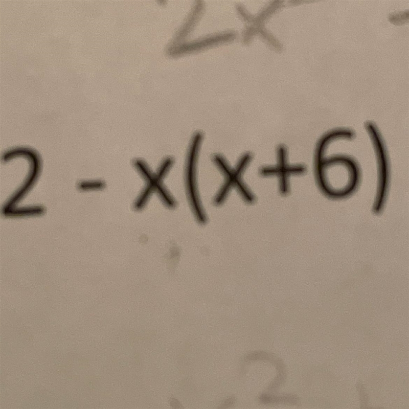 I need help on this problem expand 2-x(x+6) (This is distributive property)-example-1