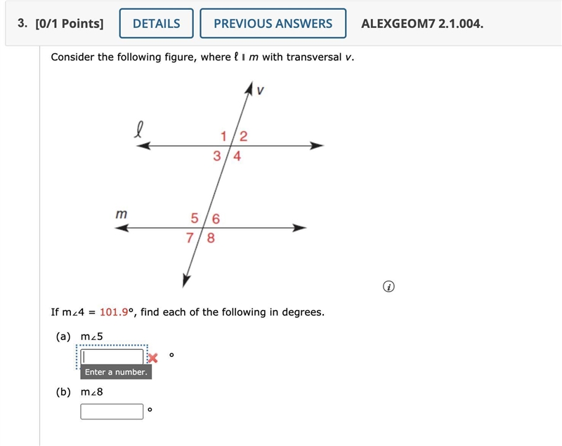 If m∠4 = 101.9°, find each of the following in degrees. (a) m∠5 (b) m∠8-example-1