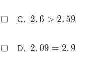 Is 2.6 > 2.59? Help me asap. Also is 2.09 = 2.9? Here is some help by a pic-example-1