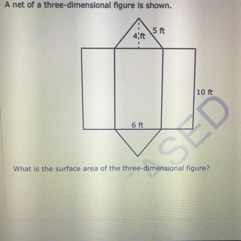 A net of a three-dimensional figure is shown. 5 ft 4.ft 10 ft 6 ft SED What is the-example-1