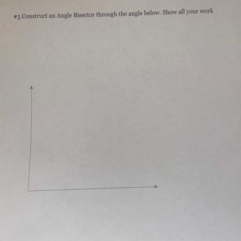 #5 Construct an Angle Bisector through the angle below. Show all your work-example-1