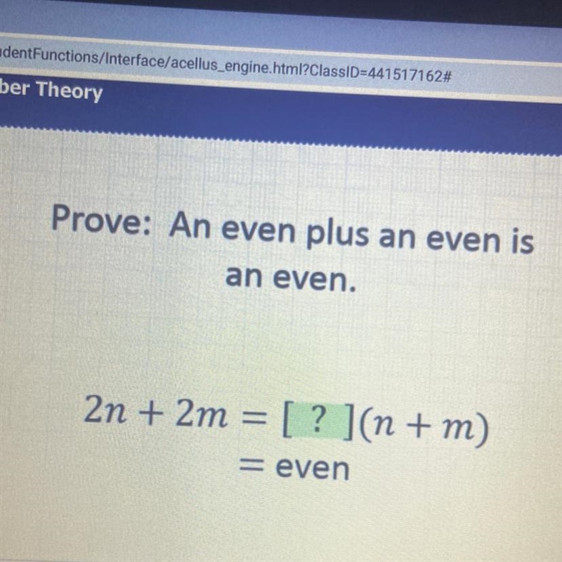 Prove: An even plus an even is an even 2n + 2m = [? ](n + m) = even-example-1