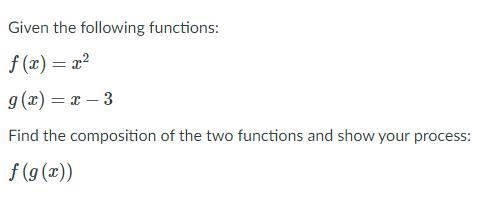 Algebra Question: Answer quickly. Given the following functions: f (x) = x2 g (x) = x-example-1