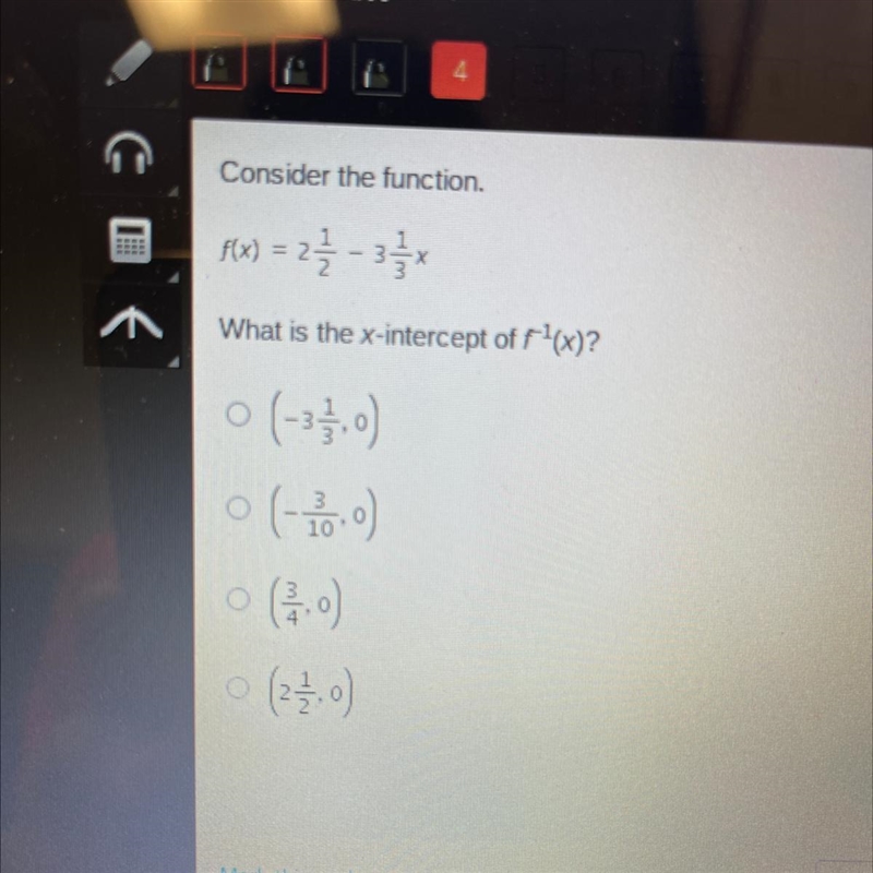 Consider the function. f(x)=2 1/2 - 3 1/3 What is the x-intercept of f-1(x)? o (-3 1/3,0) o-example-1