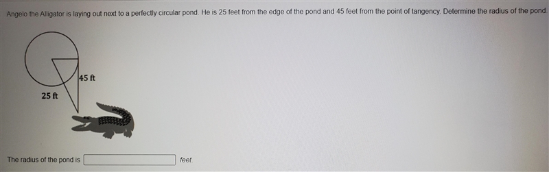 Angelo the Alligator is laying out next to a perfectly circular pond. He is 25 feet-example-1