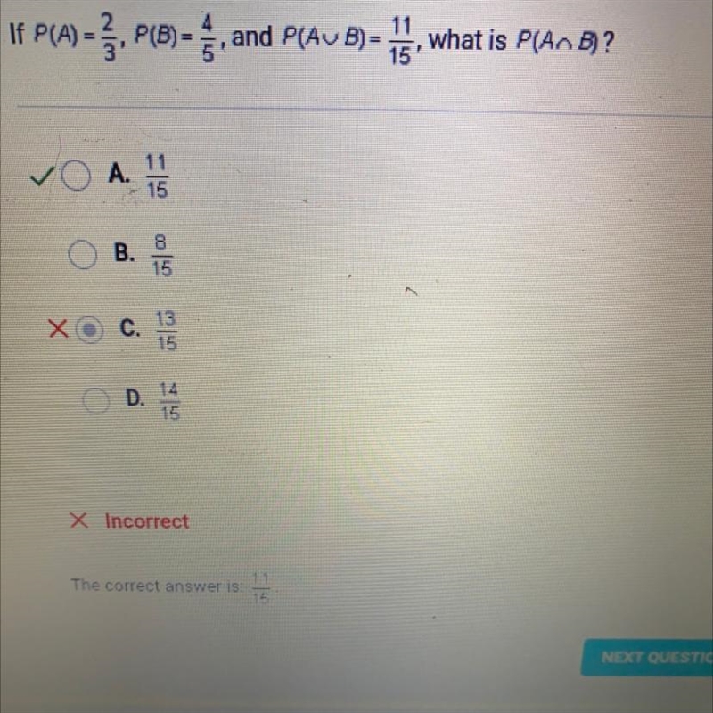 If P(A) =2/3 P(B) = 4/5, and P(AUB) =11/15 what is P(AB)?-example-1