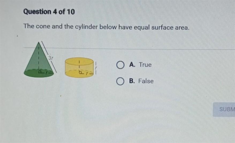 The cone and the cylinder below have equal surface area. O A. True O B. False ​-example-1