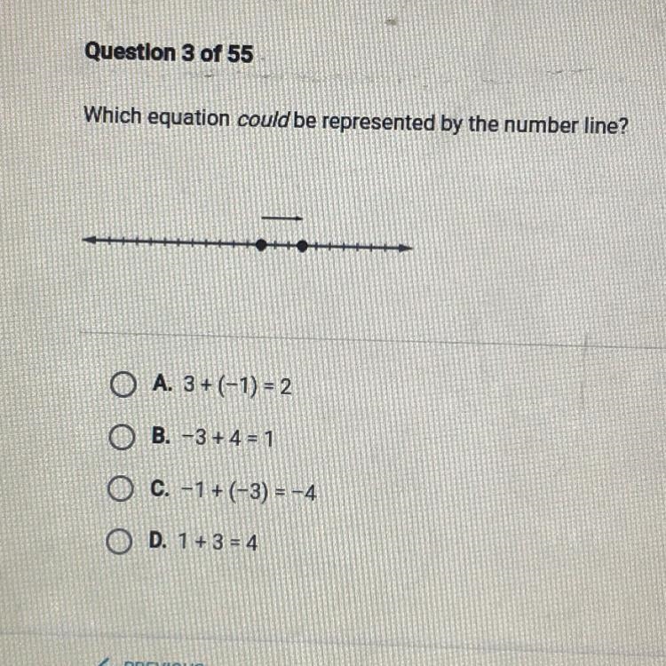 Which equation could be represented by the number line? O A. 3+(-1) = 2 B. -3+4 = 1 C-example-1