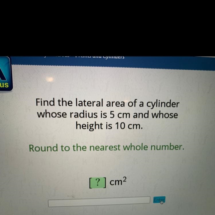 Find the lateral area of a cylinder whose radius is 5 cm and whose height is 10 cm-example-1