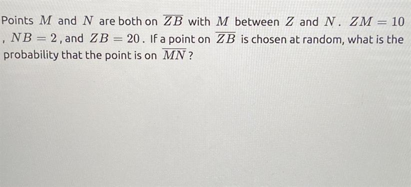 Points M and N are both on ZB with M between Z and N. ZM = 10 , NB 2, and ZB = 20. If-example-1