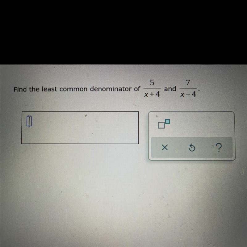 Find the least common denominator of 7 and X+4 x-4-example-1