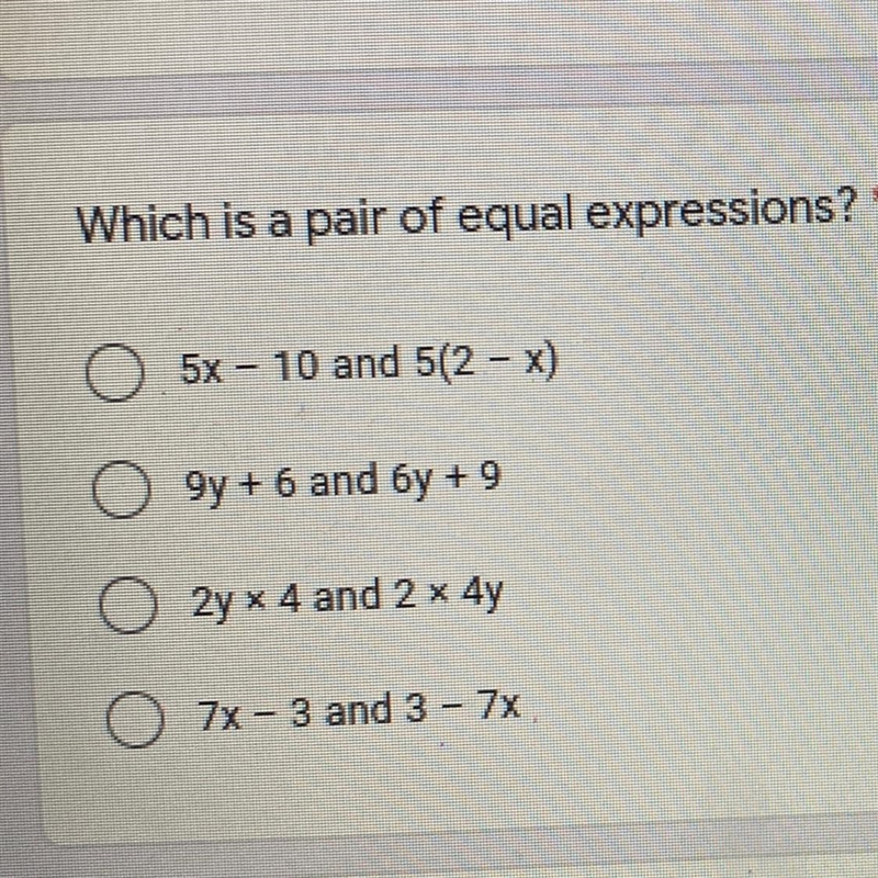 Which is a pair of equal expressions?* 5x - 10 and 5(2 - x) 9y+6 and 6y + 9 2y x 4 and-example-1