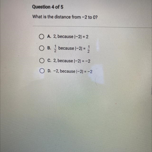 What is the distance from -2 to 0? O A. 2, because |-2| = 2 ОВ. 1 2 because 1-2) = 2 O-example-1