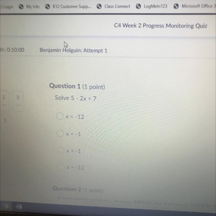 Question 1 (1 point) Solve 5 - 2x < 7 Ox-12 0x<-1 Ox>-1 Ox>-12-example-1